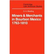 Miners and Merchants in Bourbon Mexico 1763–1810 by D. A. Brading, 9780521102070
