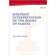 Josephus' Interpretation of the Books of Samuel by Avioz, Michael; Grabbe, Lester L., 9780567672070