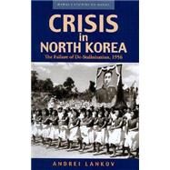 Crisis in North Korea: The Failure of De-stalinization, 1956 by Lankov, Andrei N., 9780824832070