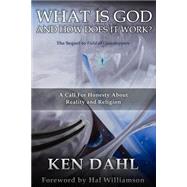 What Is God, and How Does It Work? by Dahl, Ken, 9781502432070