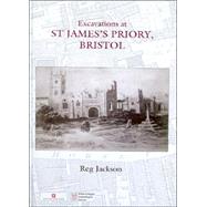 Excavations at St. James's Priory, Bristol by Jackson, Reg; Barber, Geraldine (CON); Burchill, Rob (CON); Clarke, Rosie (CON); Hardie, Peter (CON), 9781842172070