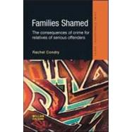 Families Shamed: The Consequences of Crime for Relatives of Serious Offenders by ConDRy; Rachel, 9781843922070
