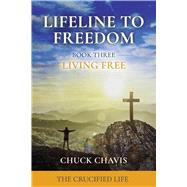 Living Free The Crucified Life by Chavis, Chuck, 9798317832070