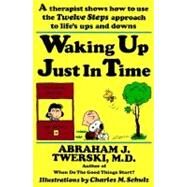 Waking up Just in Time by Twerski, Abraham J., M.D.; Schulz, Charles M., 9780312132071