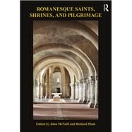 Romanesque Saints, Shrines and Pilgrimage by McNeill, John; Plant, Richard, 9780367202071