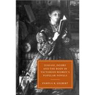 Disease, Desire, and the Body in Victorian Women's Popular Novels by Pamela K. Gilbert, 9780521022071