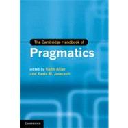 The Cambridge Handbook of Pragmatics by Edited by Keith Allan , Kasia M. Jaszczolt, 9780521192071