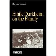 Emile Durkheim on the Family by Mary Ann Lamanna, 9780761912071