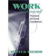 Work and the Evolving Self : Theoretical and Clinical Considerations by Axelrod, Steven D, 9780881632071