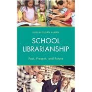 School Librarianship Past, Present, and Future by Alman, Susan W., 9781442272071
