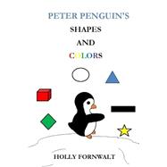 Peter Penguins Shapes and Colors by Fornwalt, Holly; Fornwalt, James; Rezner, Shan, 9781503102071