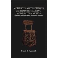 Modernising Traditions and Traditionalising Modernity in Africa by Nyamnjoh, Francis B., 9789956762071