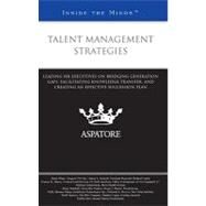 Talent Management Strategies : Leading HR Executives on Bridging Generation Gaps, Facilitating Knowledge Transfer, and Creating an Effective Succession Plan (Inside the Minds) by , 9780314272072
