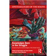 Knowledges Born in the Struggle by Santos, Boaventura De Sousa; Meneses, Maria Paula, 9780367362072