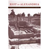 Riot in Alexandria by Watts, Edward J., 9780520262072