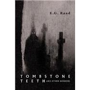 Tombstone Teeth and Other Horrors by Rand, E.G., 9781098362072