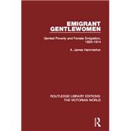 Emigrant Gentlewomen: Genteel Poverty and Female Emigration, 1830-1914 by Hammerton; A. James, 9781138642072
