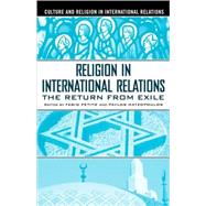 Religion in International Relations The Return from Exile by Petito, Fabio; Hatzopoulos, Pavlos, 9781403962072