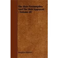 The Heir Presumptive and the Heir Apparent by Oliphant, Margaret Wilson, 9781444622072