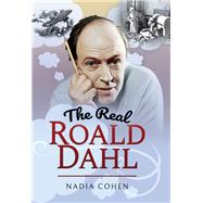 The Real Roald Dahl by Cohen, Nadia, 9781526722072
