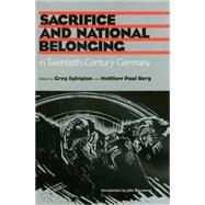 Sacrifice and National Belonging in Twentieth-Century Germany by Funck, Marcus; Berg, Matthew Paul, 9781585442072