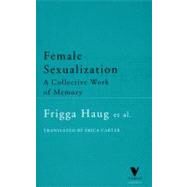 Female Sexualization A Collective Work of Memory by Haug, Frigga, 9781859842072