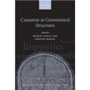 Causation in Grammatical Structures by Copley, Bridget; Martin, Fabienne, 9780199672073