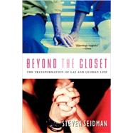 Beyond the Closet: The Transformation of Gay and Lesbian Life by Seidman,Steven, 9780415932073