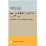 Antitrust Economics on Trial by Adams, Walter; Brock, James W., 9780691602073
