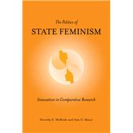 The Politics of State Feminism by McBride, Dorothy E.; Mazur, Amy G., 9781439902073