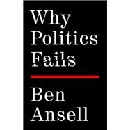 Why Politics Fails by Ansell, Ben, 9781541702073