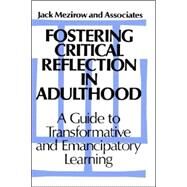 Fostering Critical Reflection in Adulthood A Guide to Transformative and Emancipatory Learning by Mezirow, Jack, 9781555422073