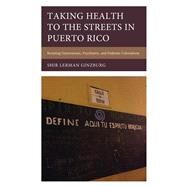 Taking Health to the Streets in Puerto Rico Resisting Gastronomic, Psychiatric, and Diabetes Colonialism by Lerman Ginzburg, Shir, 9781666922073