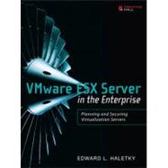 VMware ESX Server in the Enterprise Planning and Securing Virtualization Servers by Haletky, Edward, 9780132302074