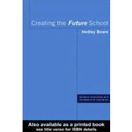 Creating the Future School by Beare, Hedley, 9780203132074
