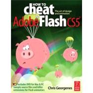 How to Cheat in Adobe Flash CS5: The Art of Design and Animation by Georgenes; Chris, 9780240522074