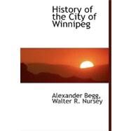 History of the City of Winnipeg by Begg, Walter R. Nursey Alexander, 9780554452074
