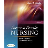 Advanced Practice Nursing : Emphasizing Common Roles by Stanley, Joan M., 9780803622074
