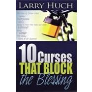 10 Curses That Block the Blessing by Huch, Larry, 9780883682074