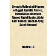 Olympic Volleyball Players of Egypt : Abdalla Ahmed, Ashraf Abouelhassan, Ahmed Abdel Naeim, Abdel Latif Ahmed, Wael Al-Aydy, Saleh Youssef by , 9781157292074