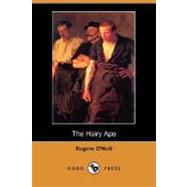 The Hairy Ape (Dodo Press) by O'Neill, Eugene, 9781406532074