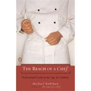 Reach of a Chef : Professional Cooks in the Age of Celebrity by Ruhlman, Michael (Author), 9780143112075