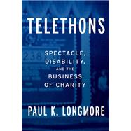 Telethons Spectacle, Disability, and the Business of Charity by Longmore, Paul K., 9780190262075