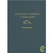 Ottaviano Petrucci A Catalogue Raisonn by Boorman, Stanley, 9780195142075