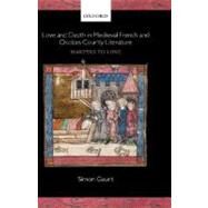Love and Death in Medieval French and Occitan Courtly Literature Martyrs to Love by Gaunt, Simon, 9780199272075
