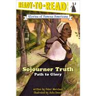 Sojourner Truth Path to Glory (Ready-to-Read Level 3) by Merchant, Peter; Denos, Julia, 9780689872075