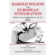 Harold Wilson and European Integration: Britain's Second Application to Join the EEC by Daddow,Oliver J., 9780714682075