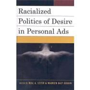 Racialized Politics of Desire in Personal Ads by Lester, Neal A.; Goggin, Maureen Daly; Harris, Trudier; Richard, Thelma; Riedell, Karyn; Ross, James D.; Stallings, L H.; Webb, Patricia; Wilson, Charles, Jr., 9780739122075