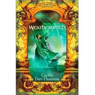 Weatherwitch Book Three of The Crowthistle Chronicles by Dart-Thornton, Cecilia, 9780765312075