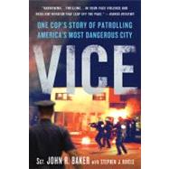 Vice One Cop's Story of Patrolling America's Most Dangerous City by Baker, John R.; Rivele, Stephen J., 9781250002075